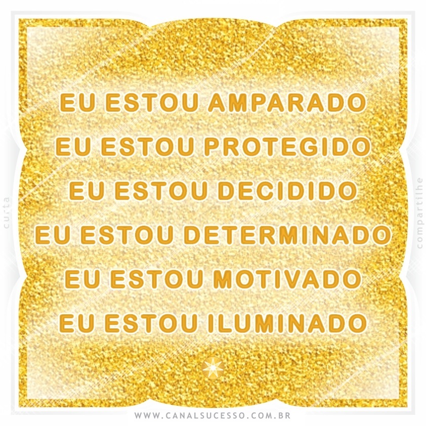 Eu estou amparado(a), Eu estou protegido(a), Eu estou decidido(a), Eu estou determinado(a), Eu estou motivado(a), Eu estou iluminado(a) - Mantras do Sucesso