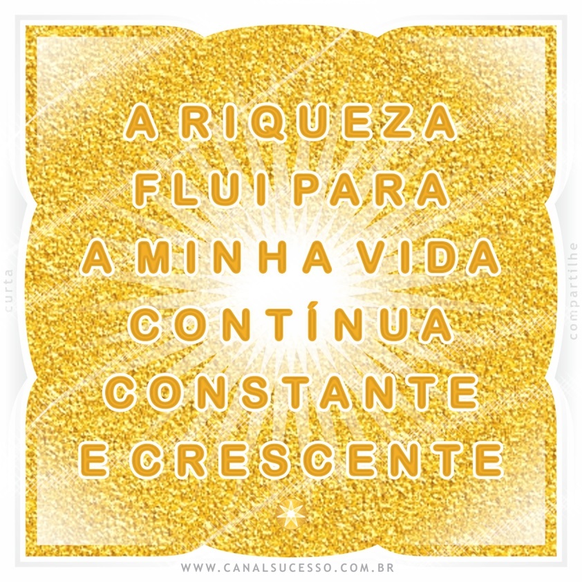 A riqueza flui para a minha vida, contínua, constante e crescente - Mantras do Sucesso