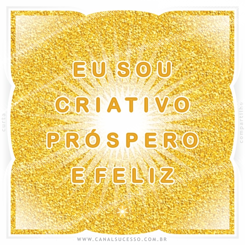 Eu sou criativo(a), próspero(a) e feliz - Mantras do Sucesso